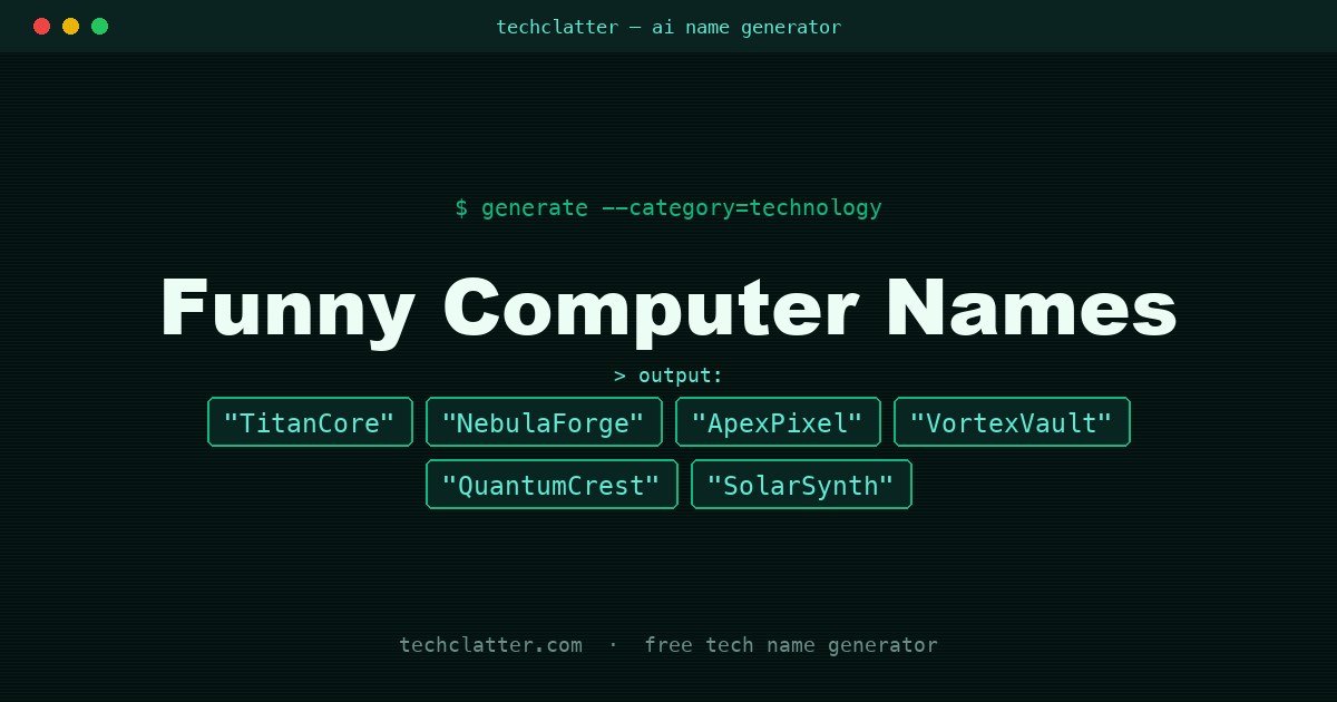 Funny Computer Names: TitanCore, NebulaForge, ApexPixel and more name ideas