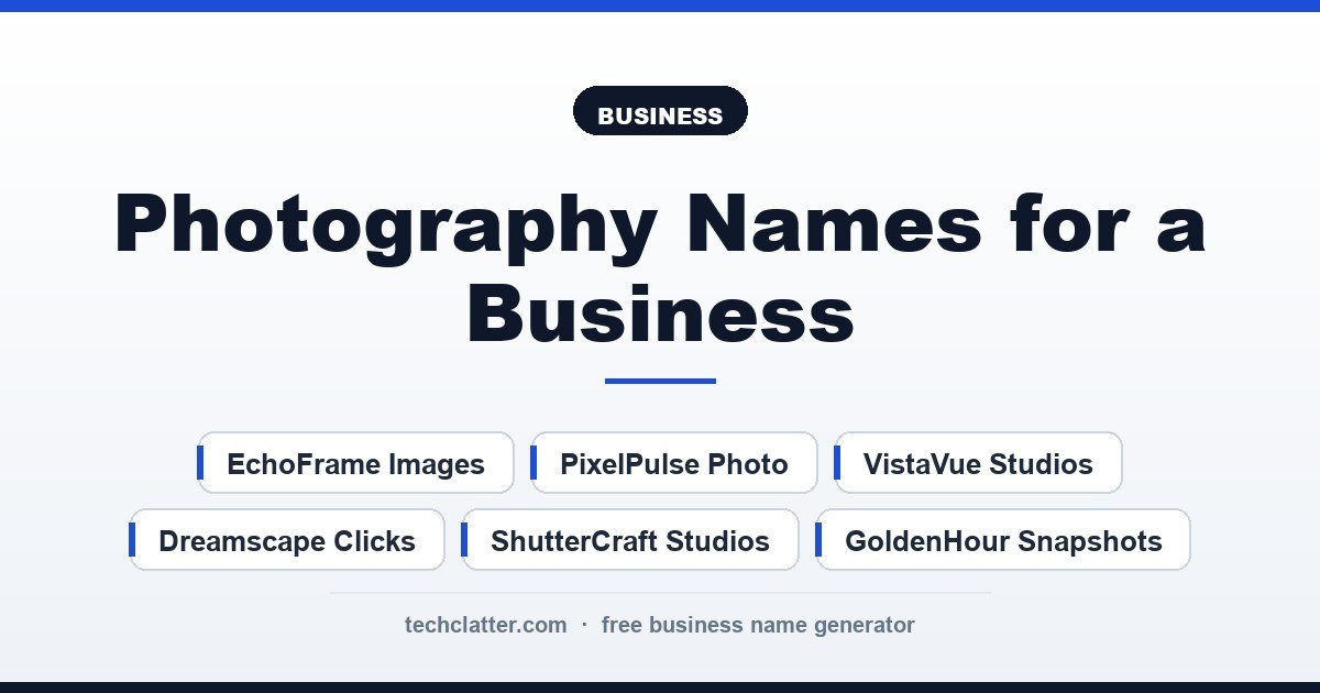 Photography Names for a Business: ShutterCraft Studios, LumenLens Photography, EchoFrame Images and more name ideas