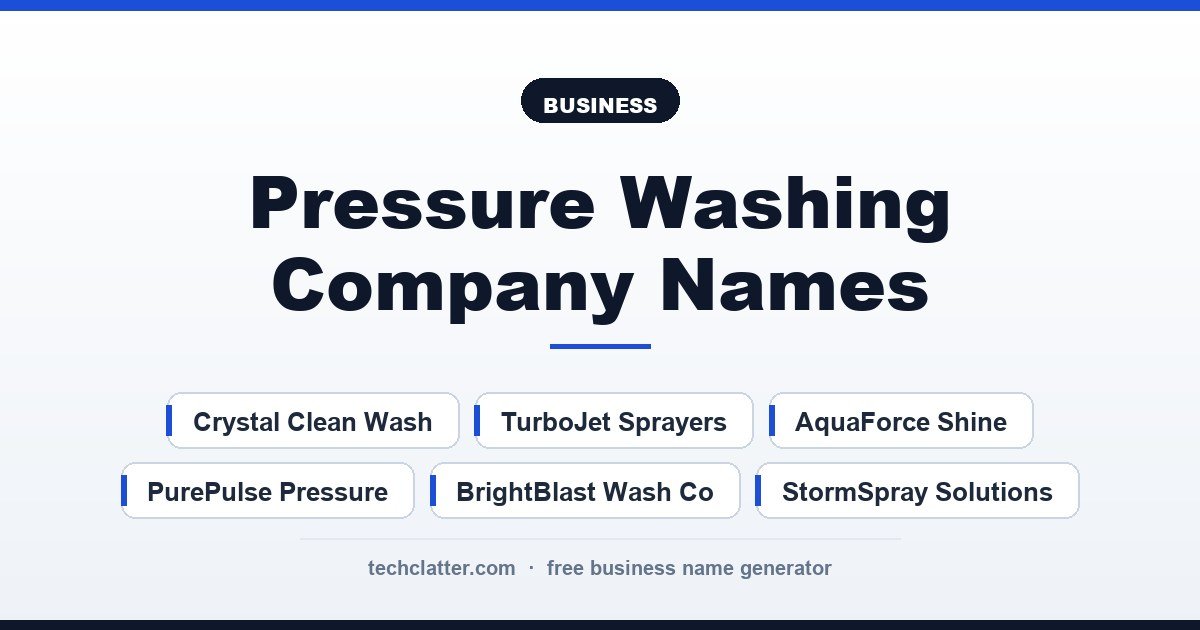 Pressure Washing Company Names: Crystal Clean Wash, TurboJet Sprayers, FreshFacade PowerWash and more name ideas